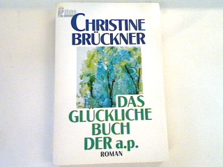 Das glückliche Buch der a.p.: Roman - Brückner, Christine