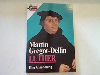 Luther: Eine Annäherung. - Gregor-Dellin, Martin
