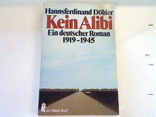 Kein Alibi: Ein deutscher Roman 1919 bis 1945. - Döbler, Hannsferdinand