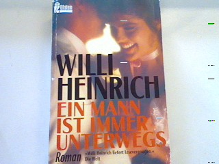 Ein Mann ist immer unterwegs: Roman - Heinrich, Willi