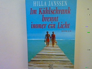 Im Kühlschrank brennt immer ein Licht: Roman - Janssen, Hilla