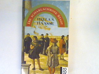 Die scharlachrote Stadt: Roman - Haasse, Hella S.
