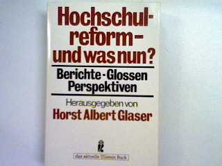 Hochschulreform und was nun: Berichte Glossen Perspektiven. - Glaser, Horst Albert