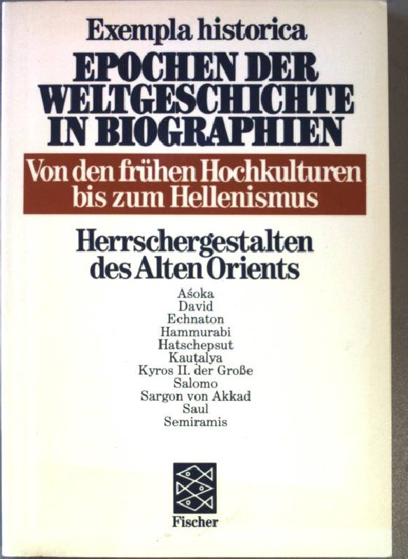 Epochen der Weltgeschichte in Biographien Bd. 1: Von den frühen Hochkulturen bis zum Hellenismus. Herrschergestalten des Alten Orients. - Schmid, Marion