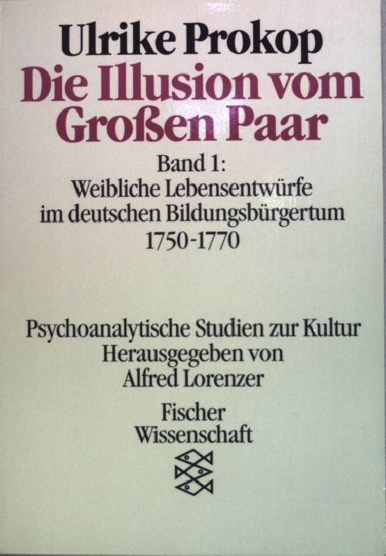 Die Illusion von großen Paar Bd. 1: Weibliche Lebensentwürfe im deutschen Bildungsbürgertum 1750 bis 1770. (Nr. 7397) - Prokop, Ulrike