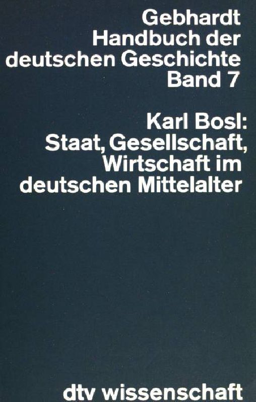 Handbuch der deutschen Geschichte Bd. 7: Staat Gesellschaft Wirtschaft im deutschen Mittelalter. (Nr 4207) - Bosl, Karl