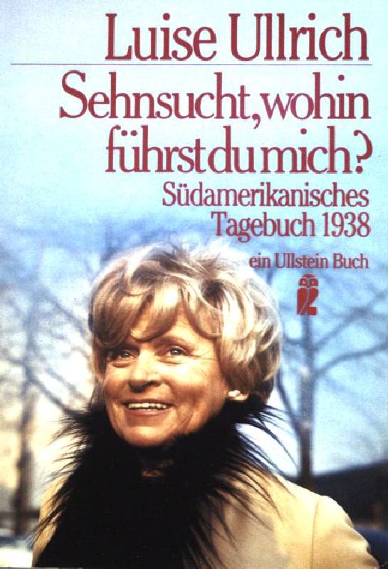 Sehnsucht wohin führst du mich: Südamerikanisches Tagebuch 1938. (Nr 20573) - Ullrich, Luise