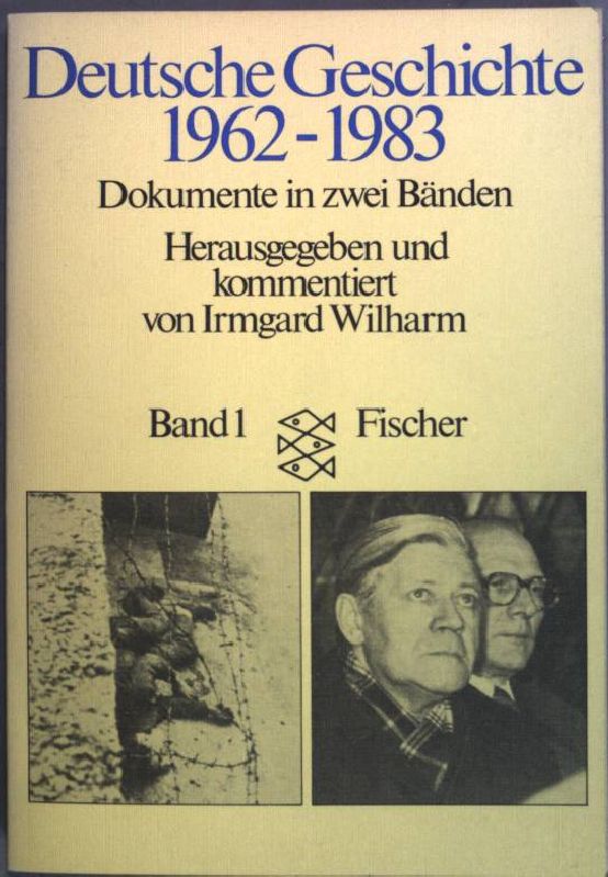 Deutsche Geschichte 1962 bis 1983 Bd. 1: Dokumente in zwei Bänden. (Nr. 4317) - Wilharm, Irmgard