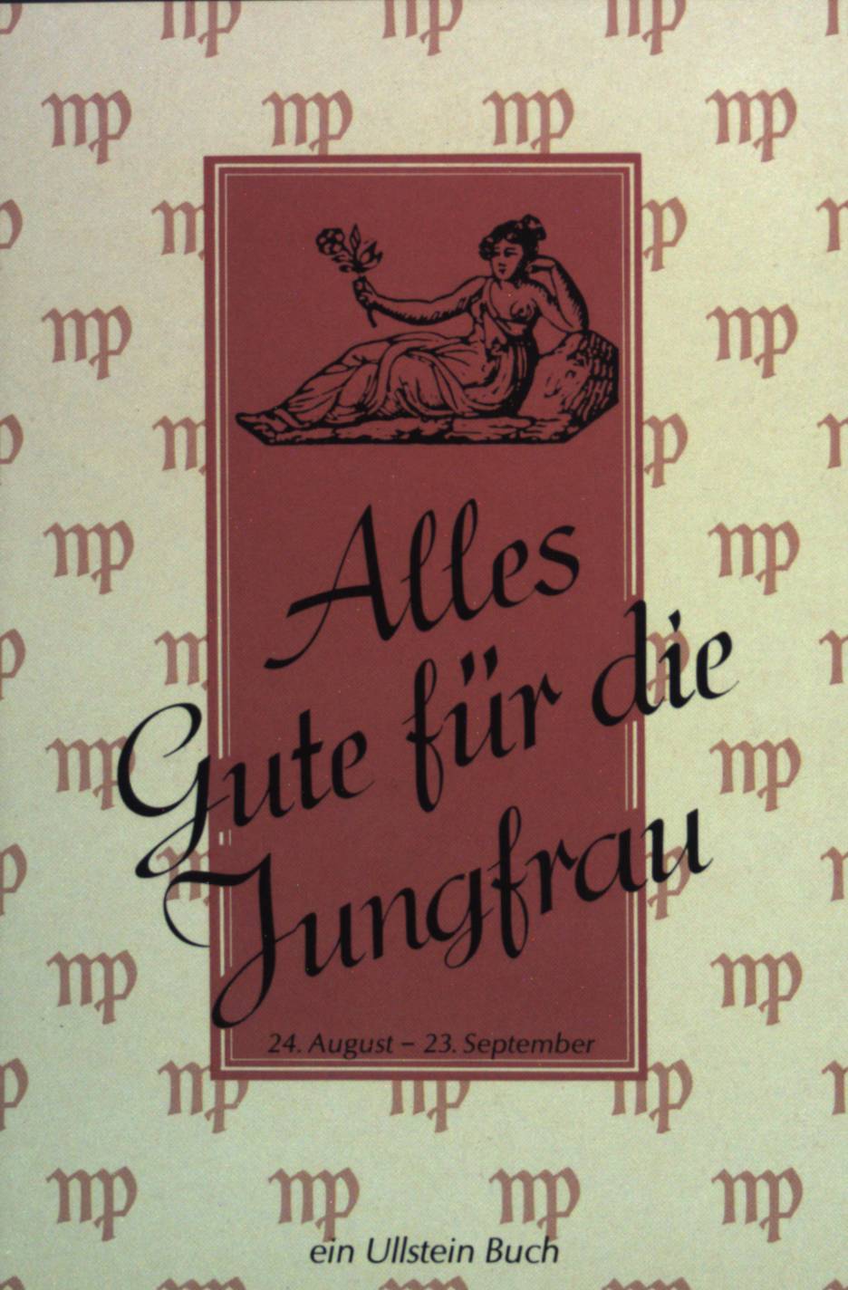 Alles Gute für die Jungfrau 24. August bis 23. September: Vorder und Hintergründiges über ihr Tierkreiszeichen. - Rübesamen, Hans Eckart