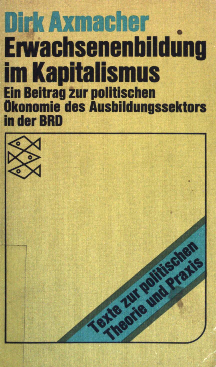 Erwachsenenbildung im Kapitalismus: Ein Beitrag zur politischen Ökonomie des Ausbildungssektors in der BRD. (Nr. 6519) - Axmacher, Dirk