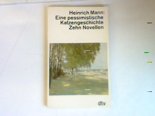 Eine pessimistische Katzengeschichte: Zehn Novellen. - Mann, Heinrich