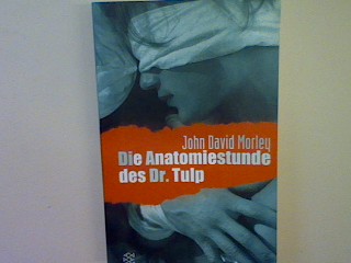 Die Anatomiestunde des Dr. Tulp. - Morley, John David