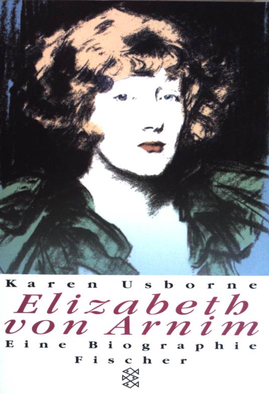 Elizabeth von Arnim: Eine Biographie. (Nr 12973) - Usborne, Karen