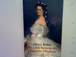 Der wilde Gesang der Kaiserin Elisabeth. - Kühn, Dieter