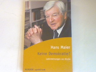 Keine Demokratie ?: Laienmeinungen zur Kirche. - Maier, Hans