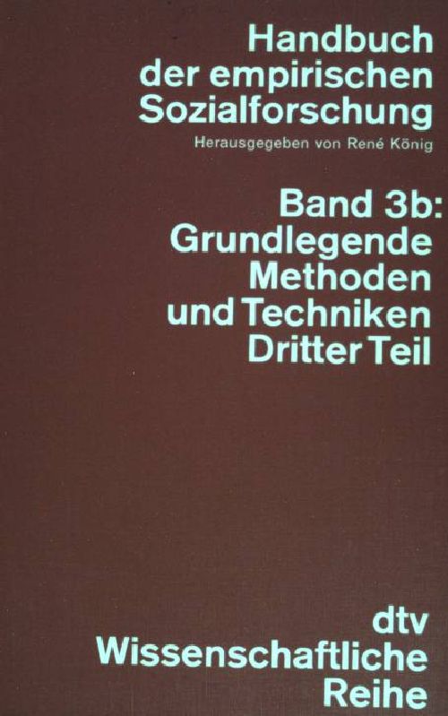 Handbuch der empirischen Sozialforschung Bd. 3b: Grundlegende Methoden und Techniken dritter Teil. (Nr. 4238) - König, Rene