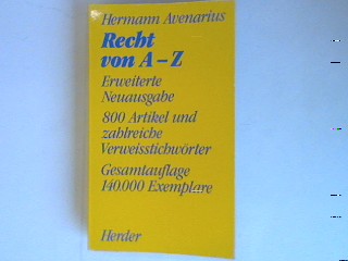 Recht von A- Z: Erweiterte Neuausgabe; 800 Artikel und zahlreiche Verweisstichwörter: Gesamtauflage 140.000 Exemplare. - Avenarius, Hermann