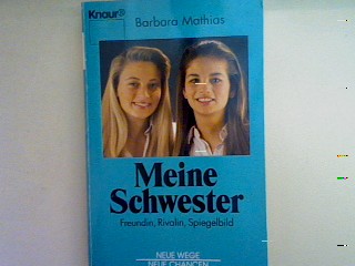 Meine Schwester: Freundin, Rivalin, Spiegelbild. Nr. 84047, - Mathias, Barbara