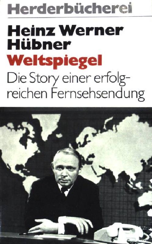 Weltspiegel: Die Story einer erfolgreichen Fernsehsendung. (NR: 490) - Werner Hübner, Heinz