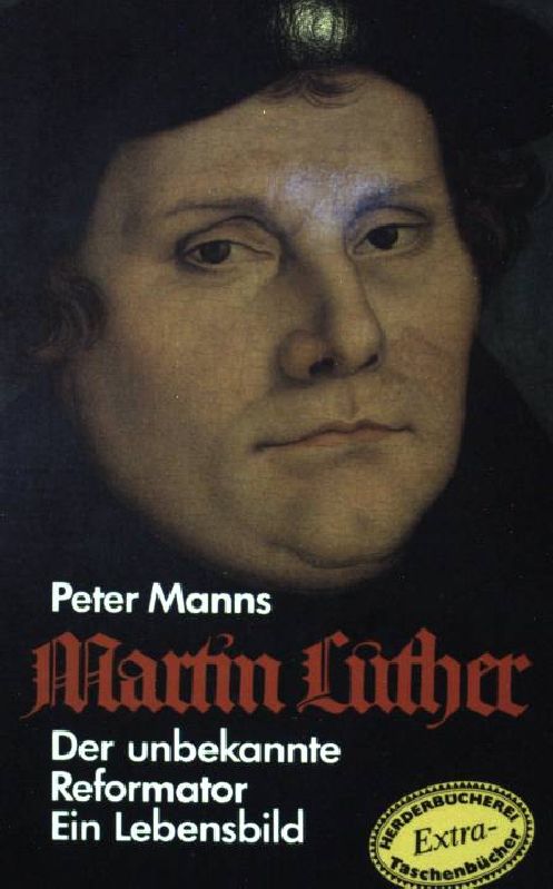 Martin Luther: Der unbekannte Reformator. (NR: 1188) - Manns, Peter