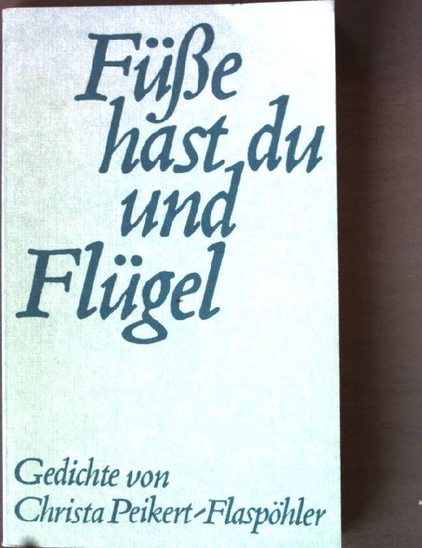 Füße hast du und Flügel. - Peikert- Flaspöhler, Christa