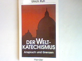 Der Welt- Katechismus: Anspruch und Grenzen. - Ruh, Ulrich