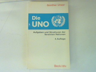 Die UNO: Aufgaben und Strukturen der Vereinten Nation: 4.Auflage. - Unser, Günther