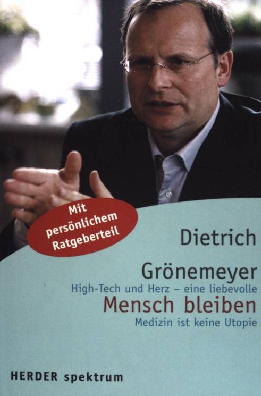 Mensch bleiben: High- Tech und Herz eine liebevolle Medizin ist keine Utopie. (NR: 5712) - Grönemeyer, Dietrich