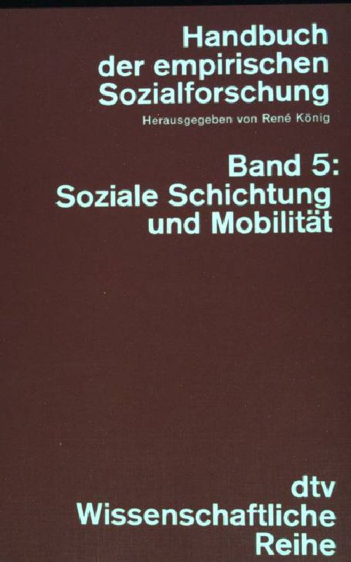 Handbuch der empirischen Sozialforschung Bd. 5: Soziale Schichtung und Mobilität. (Nr. 4240) - König, Rene