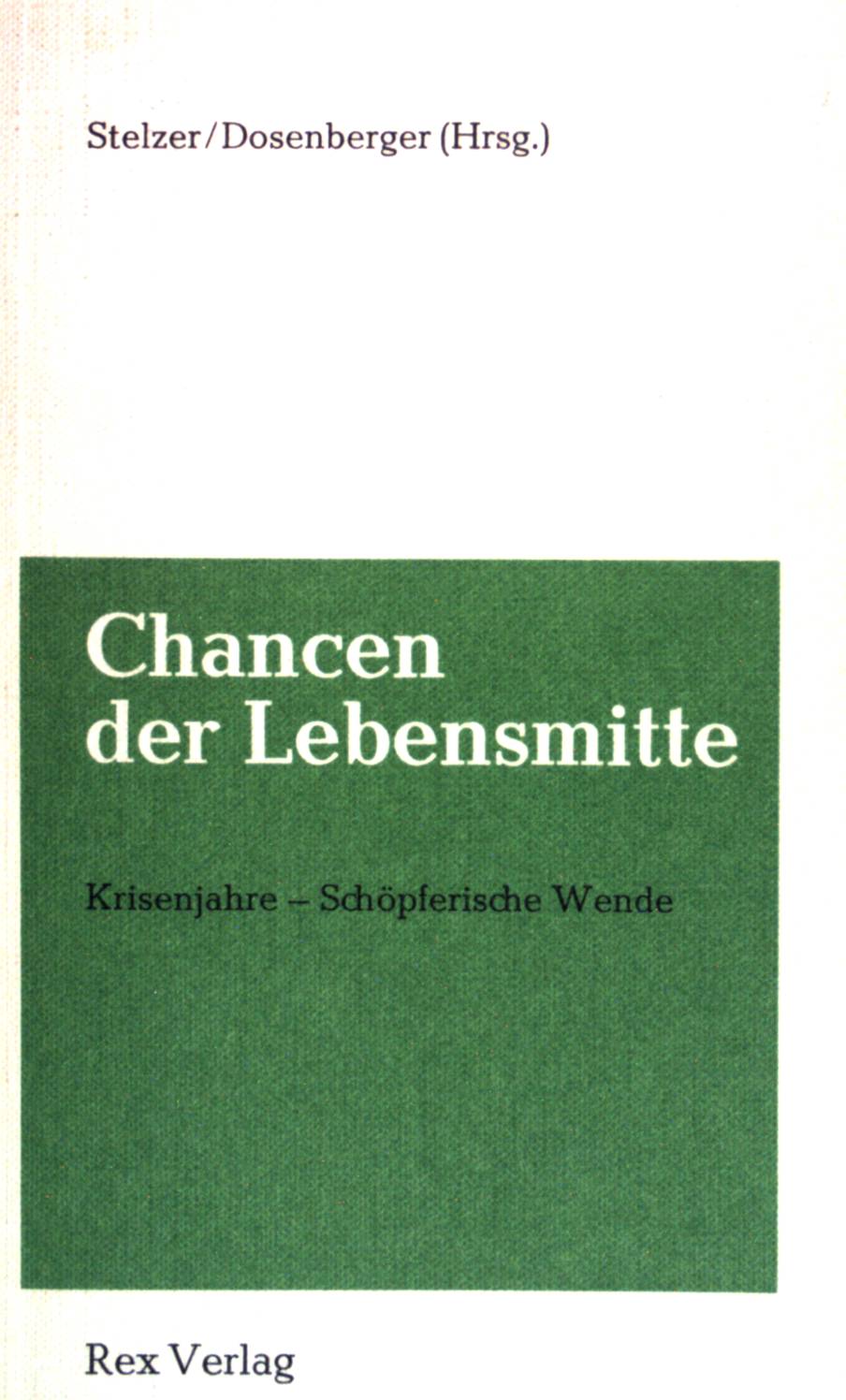 Chancen der Lebensmitte. - Stelzer, Karl [Hrsg.] und Anton Dosenberger
