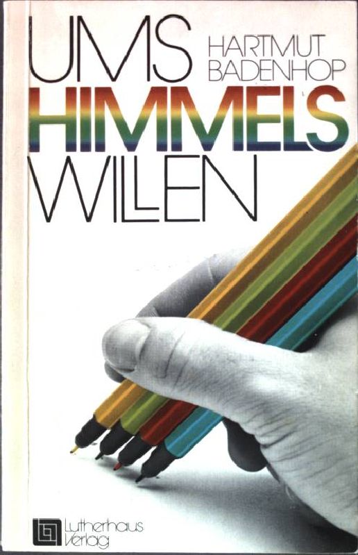 Ums Himmels Willen. - Badenhop, Hartmut