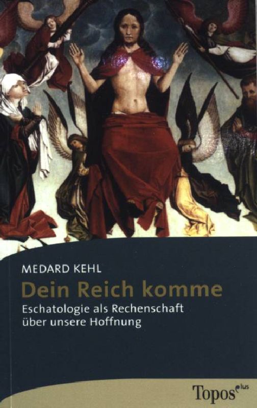 Dein Reich komme: Eschatologie als Rechenschaft über unsere Hoffnung. (Nr. 498) - Kehl, Medard