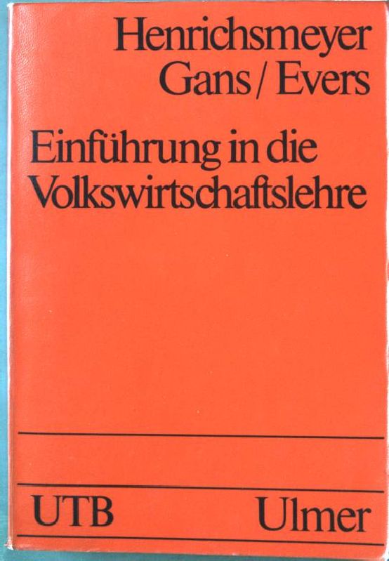 Einführung in die Volkswirtschaftslehre. UTB (Nr. 680), 4. Auflage, - Henrichsmeyer, Wilhelm, Oskar Gans und Ingo Evers