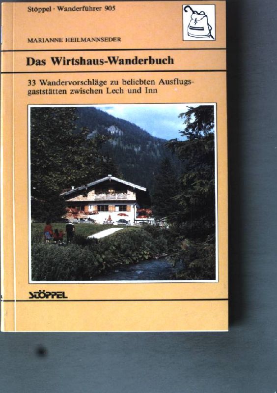 Das Wirtshauswanderbuch: 33 Wndervorschläge zu beliebten Ausflugsgaststätten zwischen Lech und Inn. - Heilmannseder, Marianne