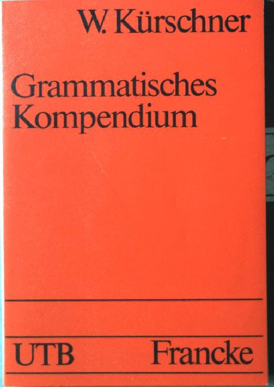 Grammatisches Kompendium. Nr. UTB 1526, - Kürschner, W.