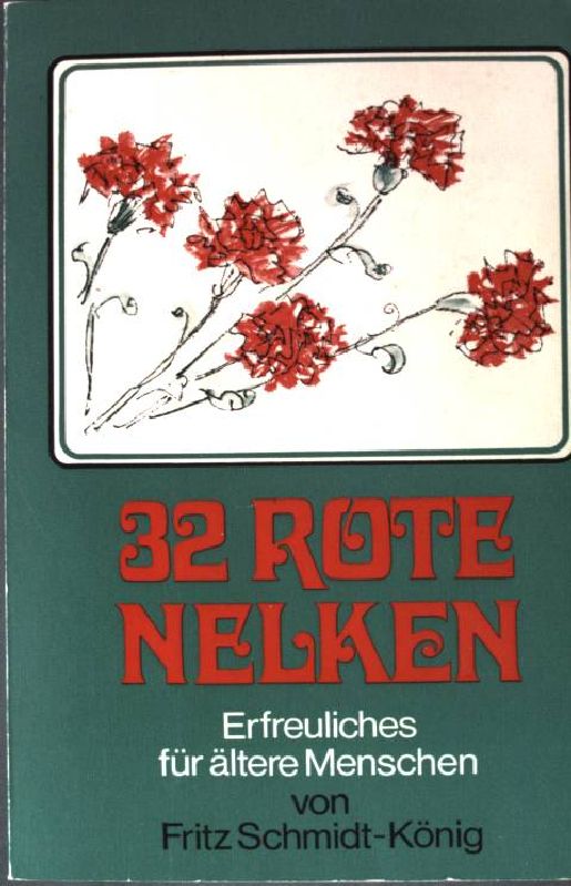 32 Rote Nelken: Erfreuliches für ältere Menschen. - Schmidt-König, Fritz