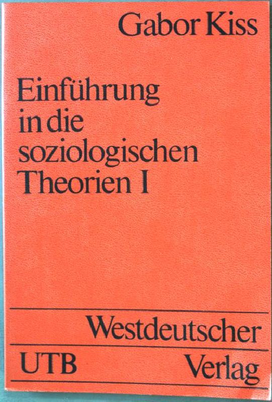 Einführung in die soziologischen Theorien Bd. 1: Vergleichende Analyse soziologischer Hauptrichtungen. (Nr. 72) UTB, - Kiss, Gabor