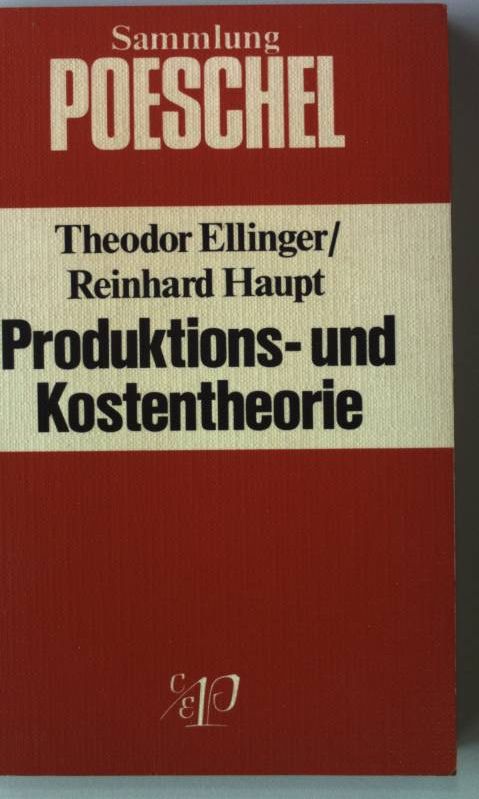 Produktions- und Kostentheorie. Sammlung Poeschel 111 - Ellinger, Theodor und Reinhard Haupt