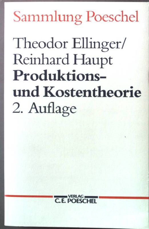 Produktions- und Kostentheorie. - Ellinger, Theodor und Reinhard Haupt