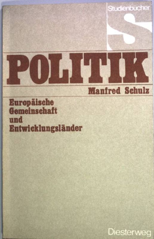 Europäische Gemeinschaft und Entwicklungsländer: die ungleichen Partner. Studienbücher Politik - Schulz, Manfred [Hrsg.]