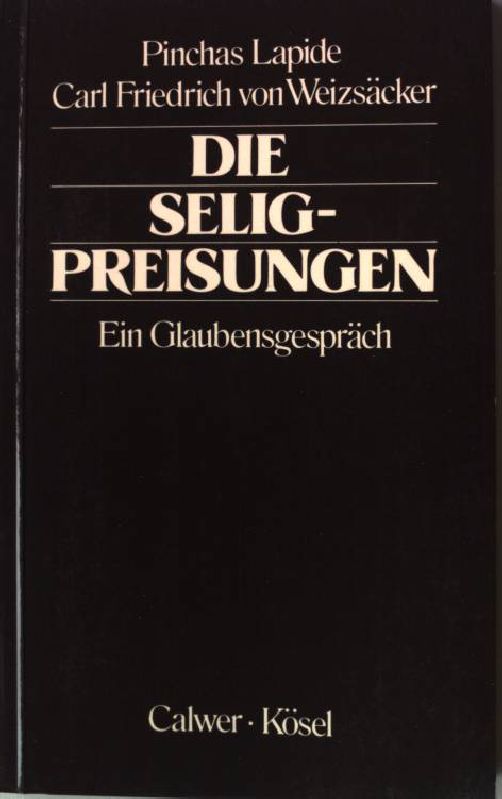 Die Seligpreisungen : e. Glaubensgespräch. - Lapide, Pinchas und Carl Friedrich von Weizsäcker