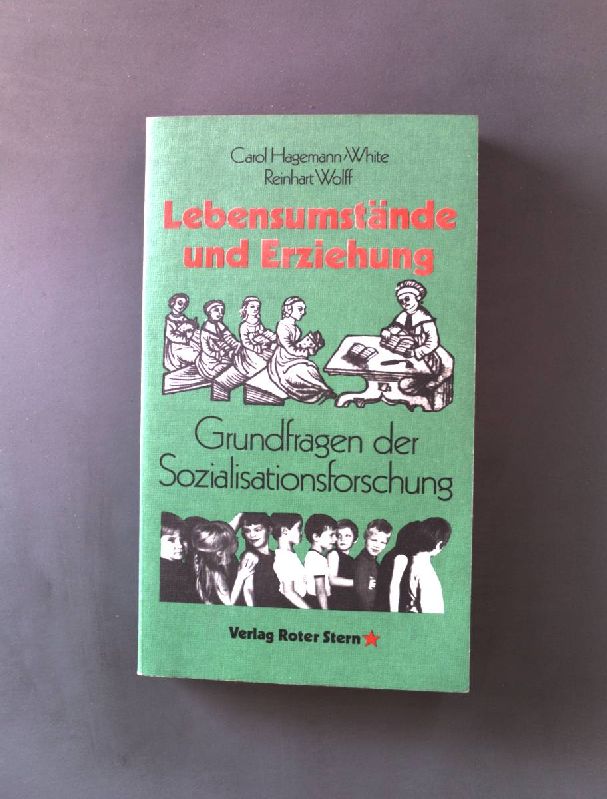 Lebensumstände und Erziehung: Grundfragen der Sozialforschung. - White, Carol Hagemann und Reinhart Wolff