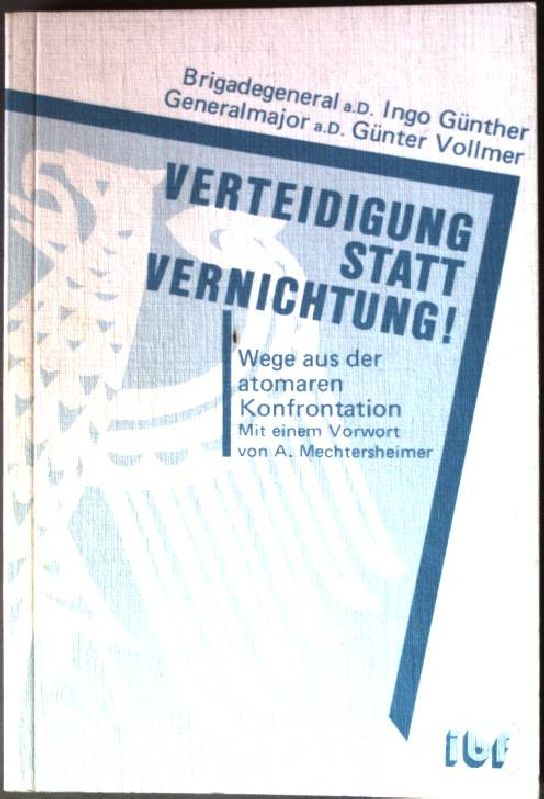 Verteidigung statt Vernichtung: Wege aus der atomaren Konfrontation. - Günther, Ingo und Günter Vollmer