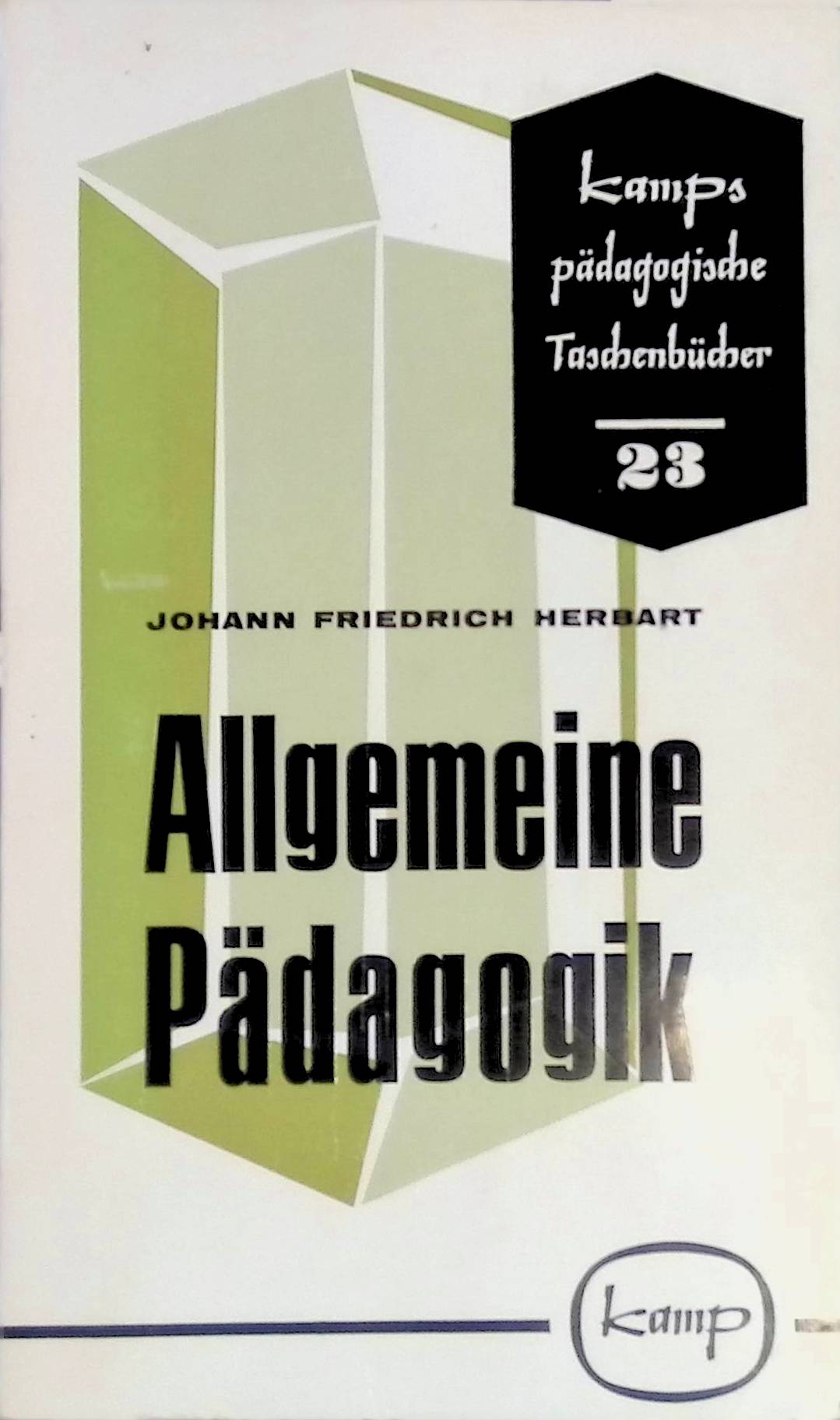 Allgemeine Pädagogik aus dem Zweck der Erziehung abgeleitet Kamps pädagogische Taschenbücher 23 - Herbart, Johann Friedrich