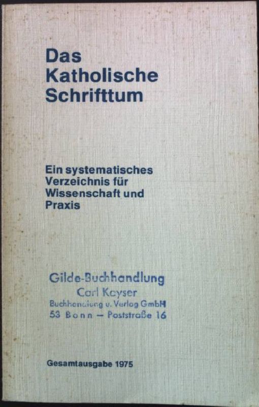 Das katholische Schrifttum - Ein systematisches Verzeichnis für Wissenschaft und Praxis - Verband katholischer Verleger und Buchhändler e. V. (Hrsg.)