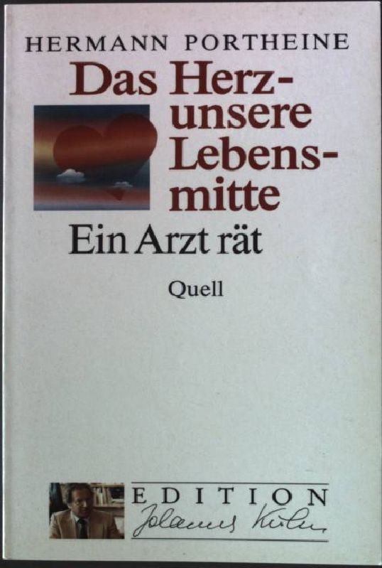 Das Herz - unsere Lebensmitte : ein Arzt rät. Edition Johannes Kuhn 4 - Portheine, Hermann