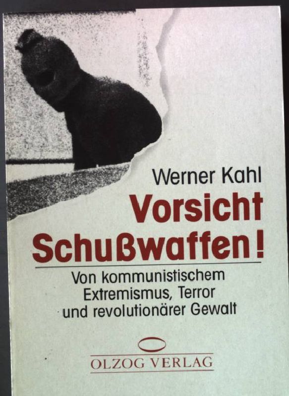 Vorsicht Schusswaffen ! : von kommunistischen Extremismus, Terror und revolutionärer Gewalt. - Kahl, Werner