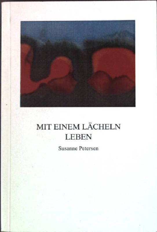 Mit einem Lächeln leben. - Petersen, Susanne