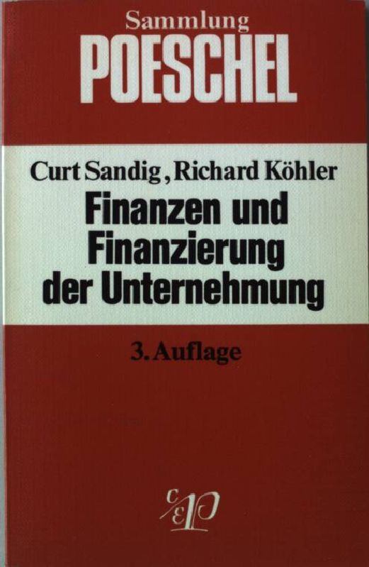 Finanzen und Finanzierung der Unternehmung. Sammlung Poeschel 55 - Sandig, Curt und Richard Köhler