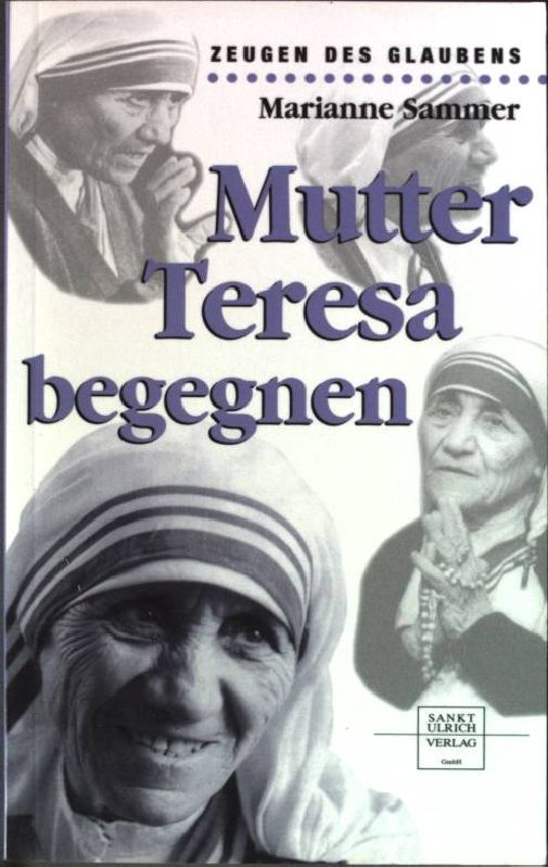 Mutter Teresa begegnen. - Sammer, Marianne